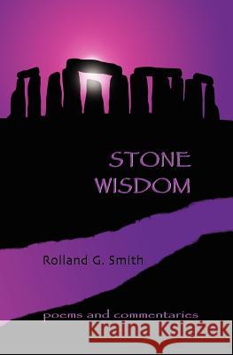 Stone Wisdom: Poems and Commentaries MR Rolland G. Smith Sue DiCicco Ellen Mann 9781466420618 Createspace