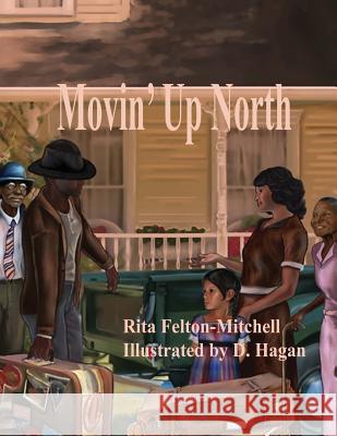 Movin' Up North Rita Felton-Mitchell Donell Hagan 9781466421233 Createspace