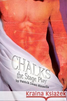 Chalks - The Stage Play MR Patrick Dean Kinsella 9781466421578 Createspace