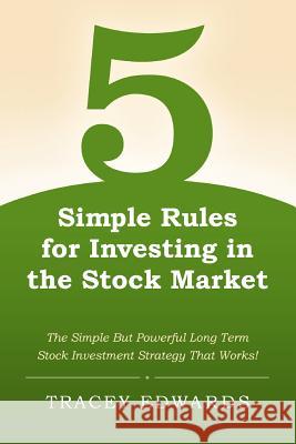 5 Simple Rules for Investing in the Stock Market Tracey Edwards 9781466422506 Createspace