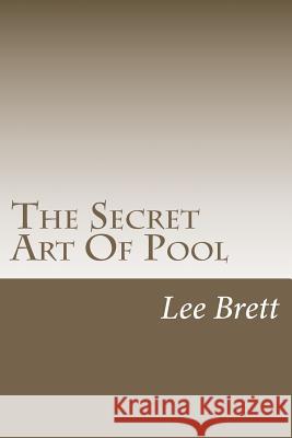 The Secret Art Of Pool Brett, Lee 9781466422728 Createspace