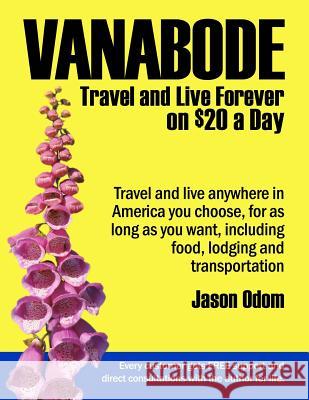 Vanabode: travel and live forever on $20 a day Odom, Jason 9781466423084