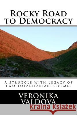 Rocky road to democracy: Struggle with legacy of two totalitarian regimes Valdova, Veronika 9781466423817 Createspace
