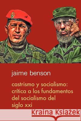 Castrismo y socialismo: Crítica a los fundamentos del socialismo del Siglo XXI Mires, Fernando 9781466424531 Createspace