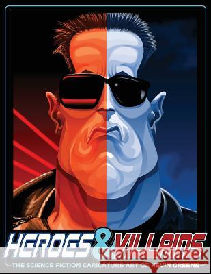 Heroes & Villains: The Science Fiction Caricature Art of Kevin Greene Kevin Greene 9781466424968