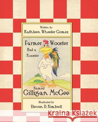 Farmer Wooster Had a Rooster Named Gilligan McGee Kathleen Wheeler Gomez 9781466424982