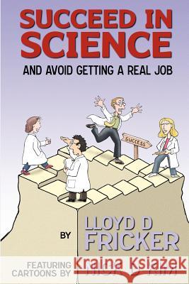 Succeed in Science and Avoid Getting a Real Job Lloyd D. Fricker Nick D. Kim 9781466425170