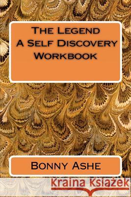 The Legend - A Self Discovery Workbook Bonny Ashe 9781466425378