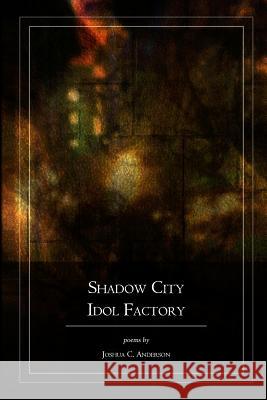Shadow City Idol Factory Joshua C. Anderson 9781466426061