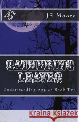 Gathering Leaves: Understanding Apples Book Two Bethany Ruth Moore Dr Bernard Bull Michael J. Burns 9781466426429