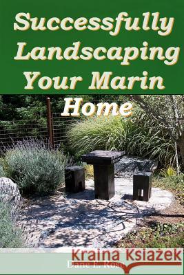Successfully Landscaping Your Marin Home Dane Rose 9781466426481 Createspace