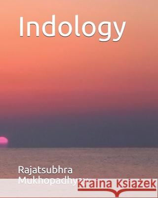 Indology Dr Rajatsubhra Mukhopadhyay 9781466426603 Createspace