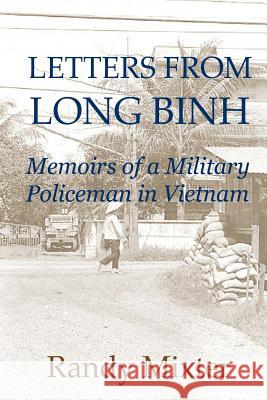 Letters From Long Binh: Memoirs Of A Military Policeman In Vietnam Mixter, Randy 9781466426993 Createspace