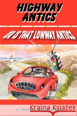Highway Antics Or is that (Lowway Antics): Amusing, satirical yet thought-provoking road adventures with obnoxious drivers McClellan, Maggie 9781466428591 Createspace