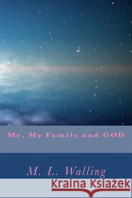 Me, My Family and GOD Walling, M. L. 9781466429413 Createspace