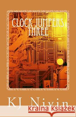 Clock Jumpers Three: The J. Lynn Connection Kj Nivin 9781466430785 Createspace