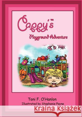 Cappy's Playground Adventure Toni F. O'Hanlon Stephanie Payne 9781466431058 Createspace