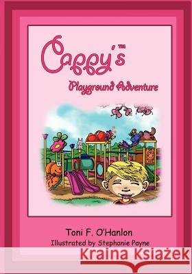 Cappy's Playground Adventure Toni F. O'Hanlon Stephanie Payne 9781466431058