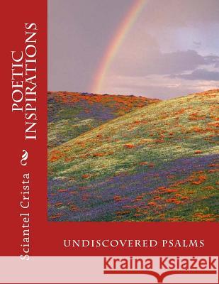 Undiscovered Psalms: Poetic Inspirations Sciantel Crista 9781466431751 Createspace