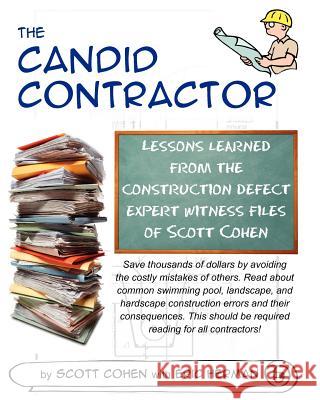 The Candid Contractor: Lessons learned from the construction defect expert witness files of Scott Cohen Herman, Eric 9781466432697 Createspace