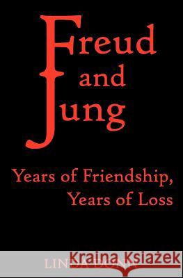 Freud and Jung: Years of Friendship, Years of Loss Linda Donn 9781466432826