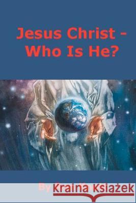 Jesus Christ - Who Is He? Ron Knott 9781466432994