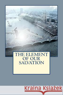 The Element of Our Salvation David Lee Russell 9781466434455 Createspace