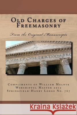 Old Charges of Freemasonry: From the Original Manuscripts Walter William Melnyk 9781466434509 Createspace