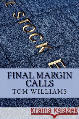 Final Margin Calls Tom Williams 9781466435230 Createspace