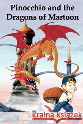 Pinocchio and the Dragons of Martoon Angelo Tropea 9781466436534