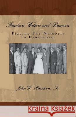 Bankers, Writers and Runners: Playing The Numbers In Cincinnati Harshaw Sr, John W. 9781466438583