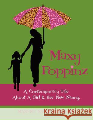 Maxy Poppinz: A Contemporary Tale About A Girl & Her New Nanny. Stoloff, Maxene Natanya 9781466438590