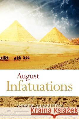 August Infatuations Andrew Quarrinton 9781466439191 Createspace