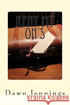 Rent My Oh's: Part 1 of the Jamie Chronicle Dawn Jennings 9781466439757 Createspace