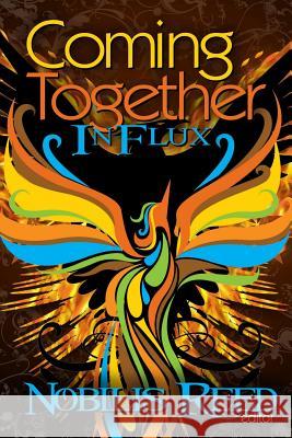 Coming Together: In Flux Nobilis Reed Nobilis Reed Alessia Brio 9781466440272 Createspace