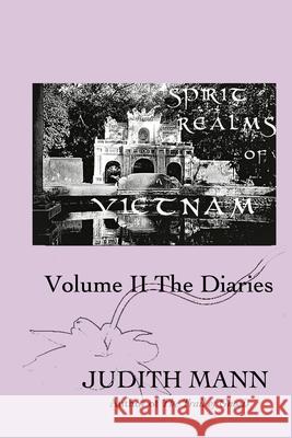 Spirit Realms of Vietnam: Volume II The Diaries Mann, Judith 9781466441217 Createspace