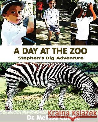 A Day at the Zoo: Stephen's Big Day Dr Melissa Caudle 9781466441576 