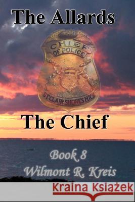 The Allards Book Eight The Chief Kreis, Wilmont R. 9781466443075 Createspace