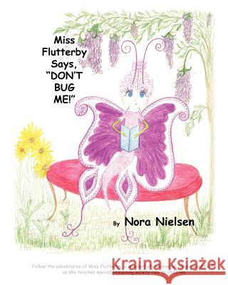 Miss Flutterby Says Don't Bug Me Nora Nielsen Nora Nielsen 9781466443525 Createspace