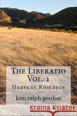 The Liberatio Vol. 1: Heavens Romance Kim Ralph Gordon 9781466443754