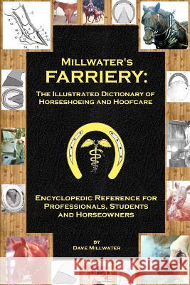 Millwater's Farriery: The Illustrated Dictionary of Horseshoeing and Hoofcare: Encyclopedic Reference for Professionals, Students, and Horse Dave Millwater 9781466444812 Createspace