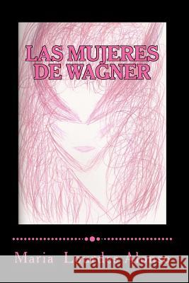 Las mujeres de Wagner: Una aproximación simbólica a Isolda, Brünnhilde y Kundry Los Ojos Del Silencio 9781466444973 Createspace