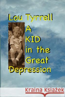 A Kid in the Great Depression Lou Tyrrell 9781466446526