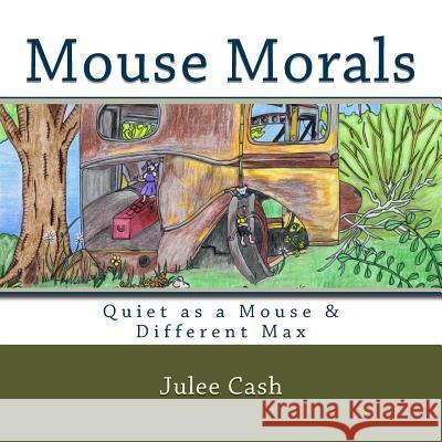 Mouse Morals: Quiet as a Mouse & Different Max Julee Cash Julee Cash 9781466447820 Createspace