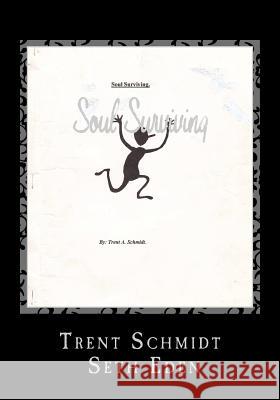 Soul Surviving MR Trent Schmidt MR Seth Eden 9781466448650 Createspace