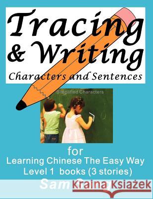 Tracing & Writing Characters and Sentences: for Learning Chinese The Easy Way L1 books (3 stories) Song, Sam 9781466449138 Createspace