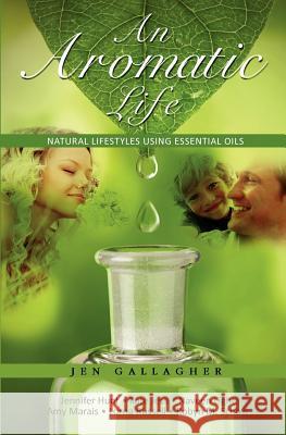 An Aromatic Life: Natural Lifestyles using Essential Oils Hunt, Jennifer 9781466449169