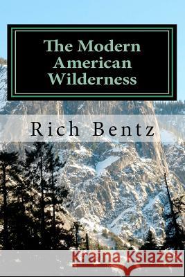 The Modern American Wilderness: - Dissertations Of a Common Man Bentz, Rich 9781466449213 Createspace