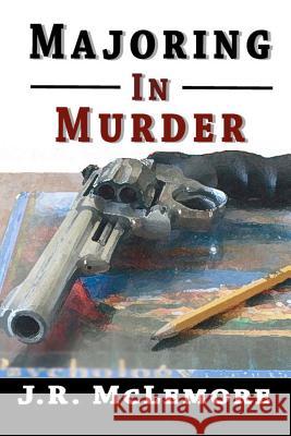 Majoring in Murder J. R. McLemore 9781466449688 Createspace