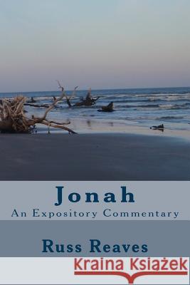 Jonah: An Expository Commentary J. Russell Reaves Russ Reaves 9781466450790